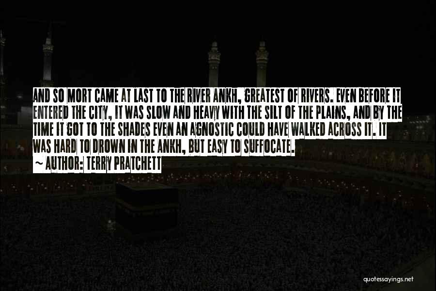 Terry Pratchett Quotes: And So Mort Came At Last To The River Ankh, Greatest Of Rivers. Even Before It Entered The City, It