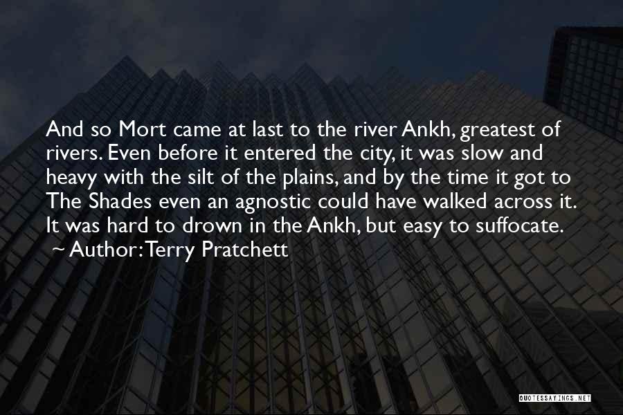 Terry Pratchett Quotes: And So Mort Came At Last To The River Ankh, Greatest Of Rivers. Even Before It Entered The City, It
