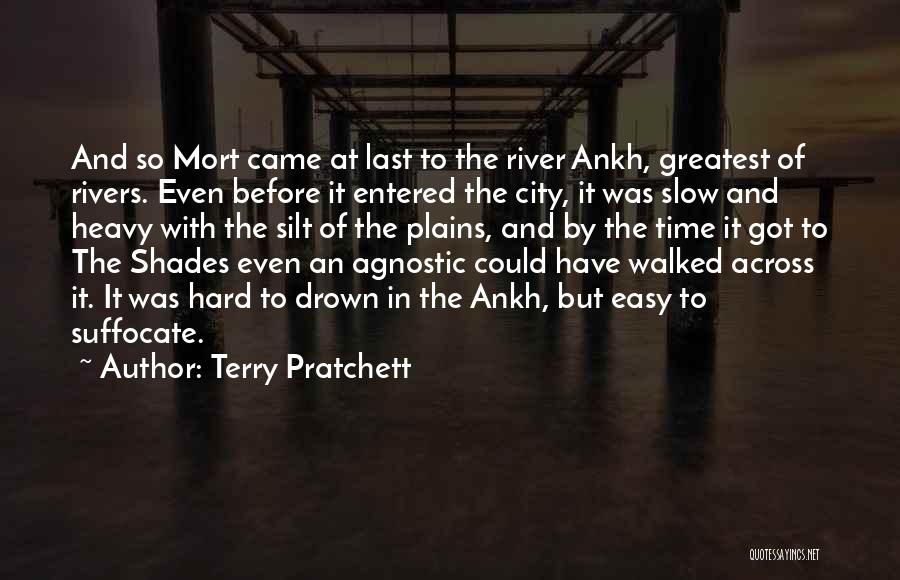 Terry Pratchett Quotes: And So Mort Came At Last To The River Ankh, Greatest Of Rivers. Even Before It Entered The City, It