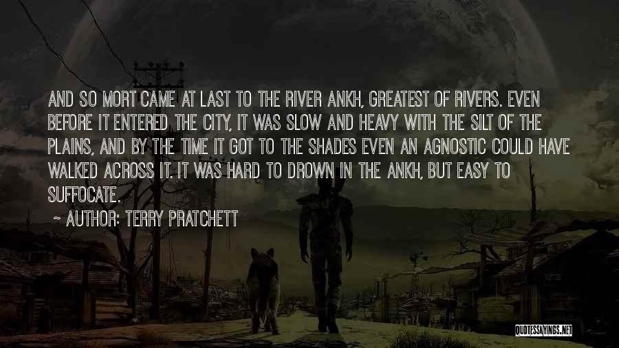 Terry Pratchett Quotes: And So Mort Came At Last To The River Ankh, Greatest Of Rivers. Even Before It Entered The City, It
