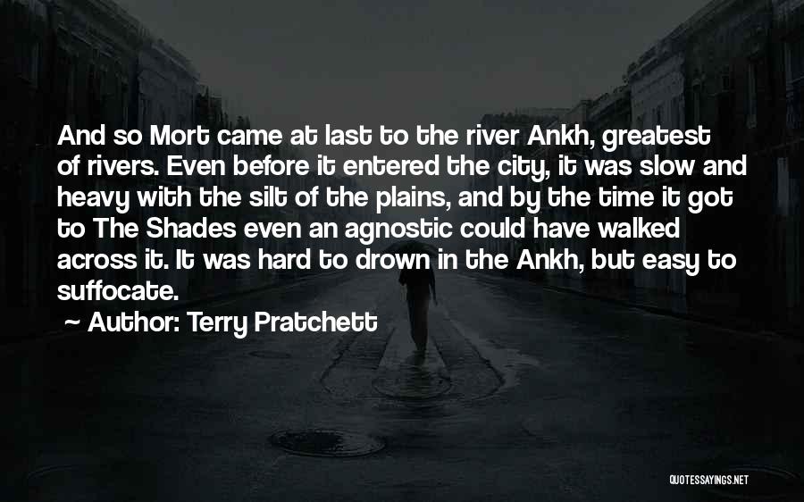 Terry Pratchett Quotes: And So Mort Came At Last To The River Ankh, Greatest Of Rivers. Even Before It Entered The City, It