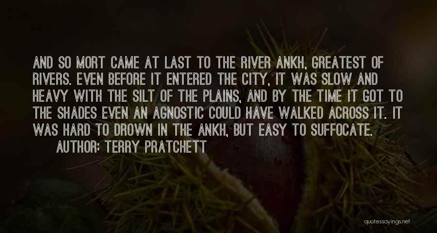 Terry Pratchett Quotes: And So Mort Came At Last To The River Ankh, Greatest Of Rivers. Even Before It Entered The City, It