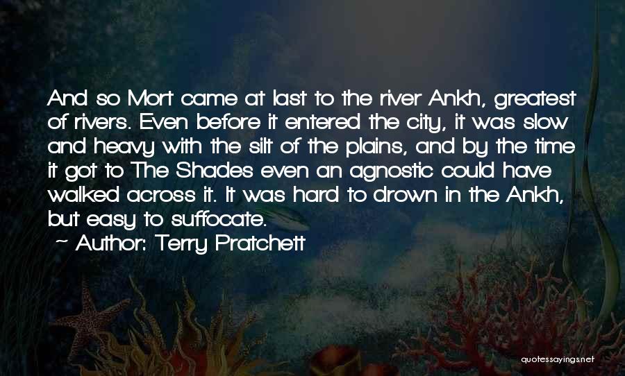 Terry Pratchett Quotes: And So Mort Came At Last To The River Ankh, Greatest Of Rivers. Even Before It Entered The City, It