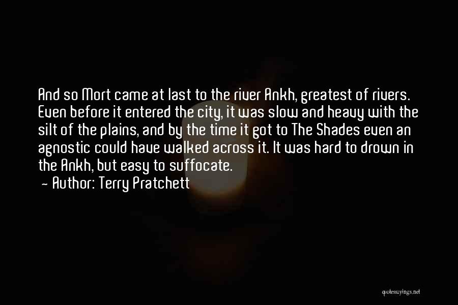 Terry Pratchett Quotes: And So Mort Came At Last To The River Ankh, Greatest Of Rivers. Even Before It Entered The City, It