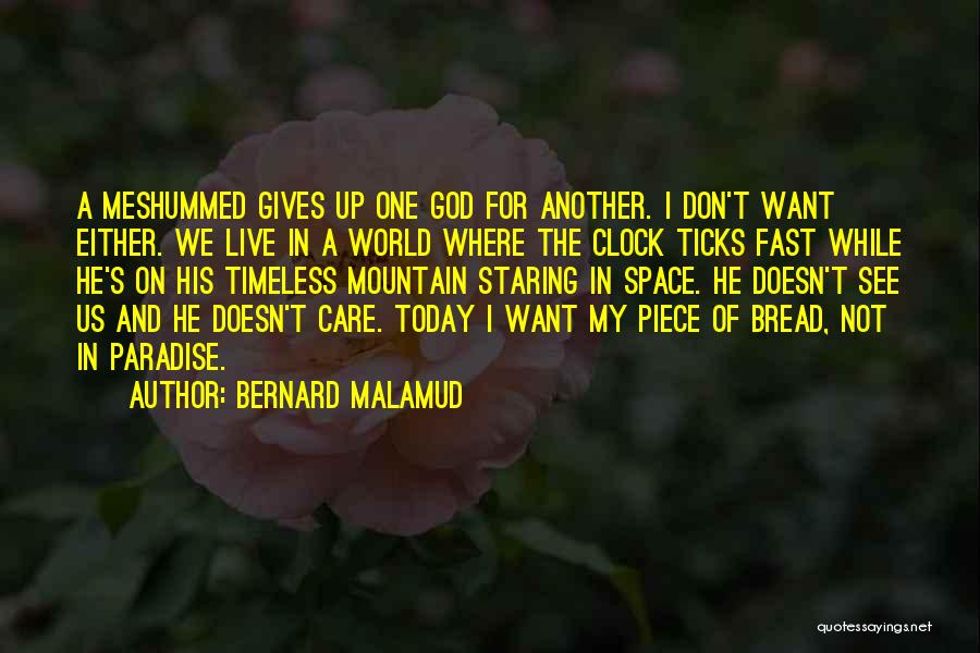 Bernard Malamud Quotes: A Meshummed Gives Up One God For Another. I Don't Want Either. We Live In A World Where The Clock