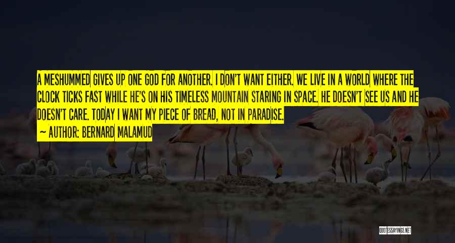 Bernard Malamud Quotes: A Meshummed Gives Up One God For Another. I Don't Want Either. We Live In A World Where The Clock