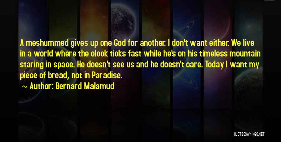 Bernard Malamud Quotes: A Meshummed Gives Up One God For Another. I Don't Want Either. We Live In A World Where The Clock