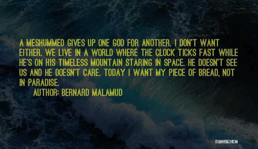 Bernard Malamud Quotes: A Meshummed Gives Up One God For Another. I Don't Want Either. We Live In A World Where The Clock