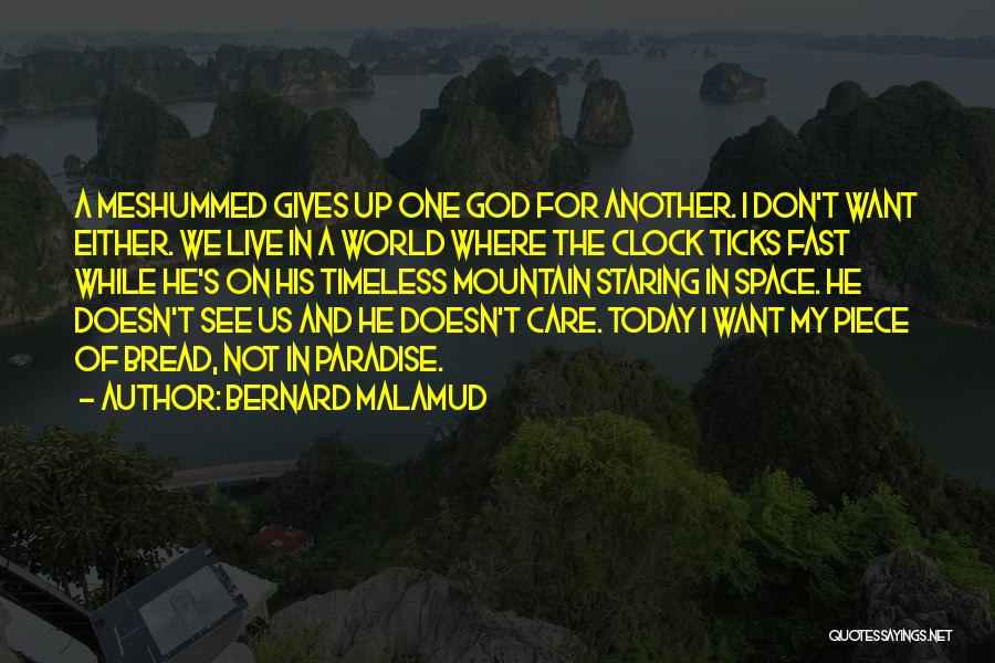 Bernard Malamud Quotes: A Meshummed Gives Up One God For Another. I Don't Want Either. We Live In A World Where The Clock