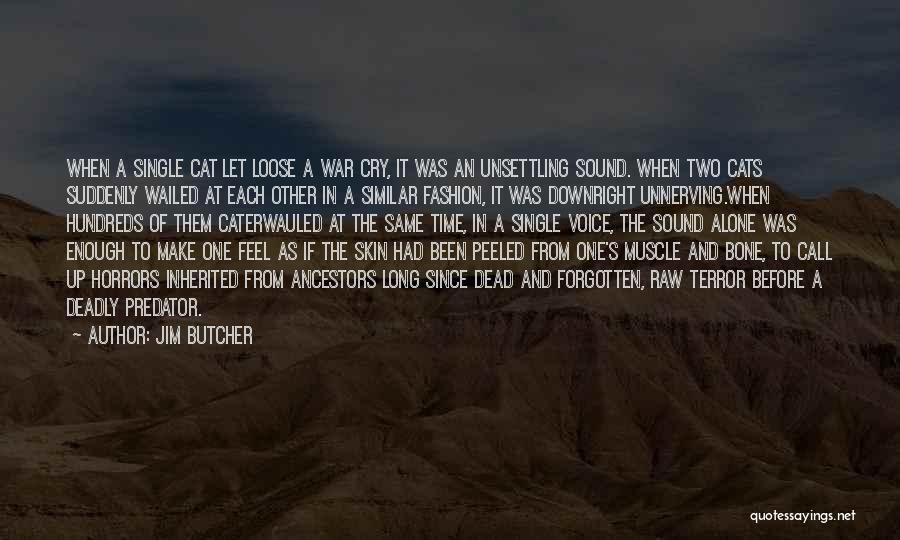 Jim Butcher Quotes: When A Single Cat Let Loose A War Cry, It Was An Unsettling Sound. When Two Cats Suddenly Wailed At