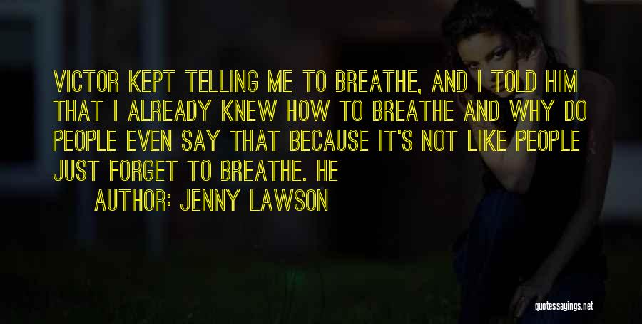 Jenny Lawson Quotes: Victor Kept Telling Me To Breathe, And I Told Him That I Already Knew How To Breathe And Why Do