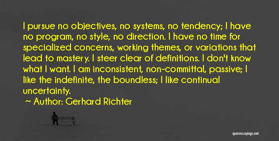 Gerhard Richter Quotes: I Pursue No Objectives, No Systems, No Tendency; I Have No Program, No Style, No Direction. I Have No Time