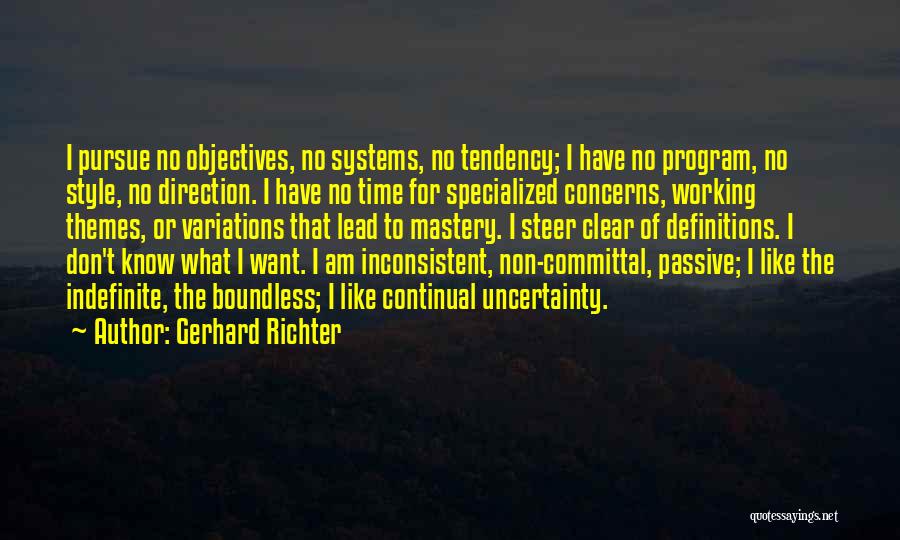 Gerhard Richter Quotes: I Pursue No Objectives, No Systems, No Tendency; I Have No Program, No Style, No Direction. I Have No Time
