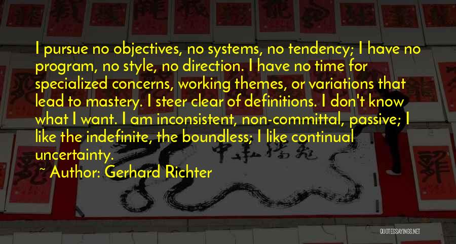 Gerhard Richter Quotes: I Pursue No Objectives, No Systems, No Tendency; I Have No Program, No Style, No Direction. I Have No Time