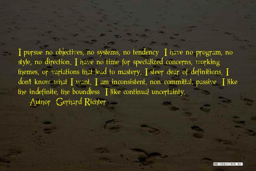 Gerhard Richter Quotes: I Pursue No Objectives, No Systems, No Tendency; I Have No Program, No Style, No Direction. I Have No Time