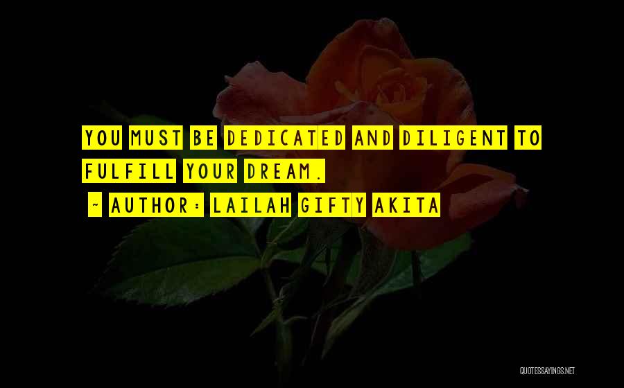 Lailah Gifty Akita Quotes: You Must Be Dedicated And Diligent To Fulfill Your Dream.