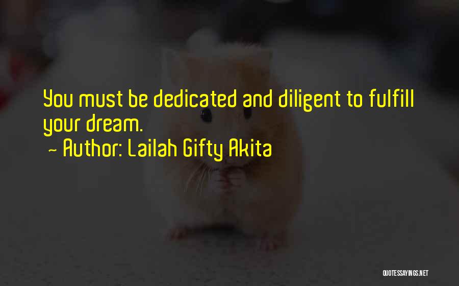 Lailah Gifty Akita Quotes: You Must Be Dedicated And Diligent To Fulfill Your Dream.