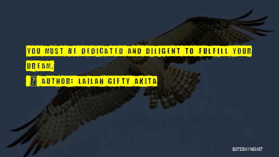 Lailah Gifty Akita Quotes: You Must Be Dedicated And Diligent To Fulfill Your Dream.