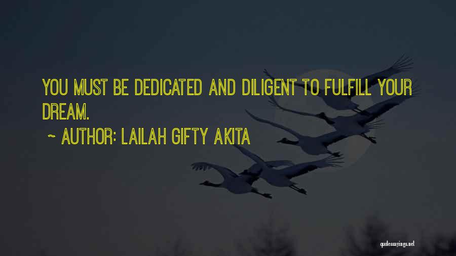 Lailah Gifty Akita Quotes: You Must Be Dedicated And Diligent To Fulfill Your Dream.