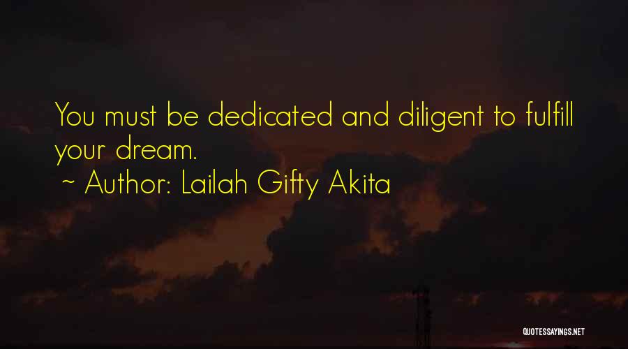 Lailah Gifty Akita Quotes: You Must Be Dedicated And Diligent To Fulfill Your Dream.
