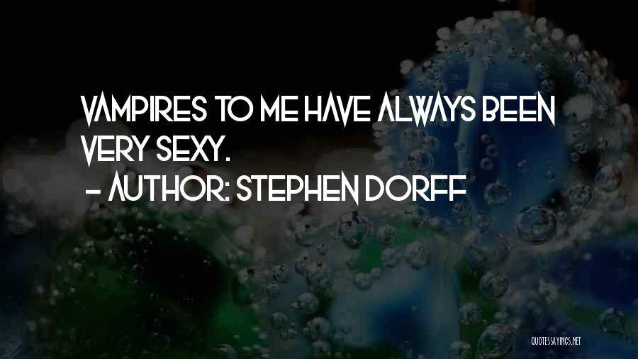 Stephen Dorff Quotes: Vampires To Me Have Always Been Very Sexy.