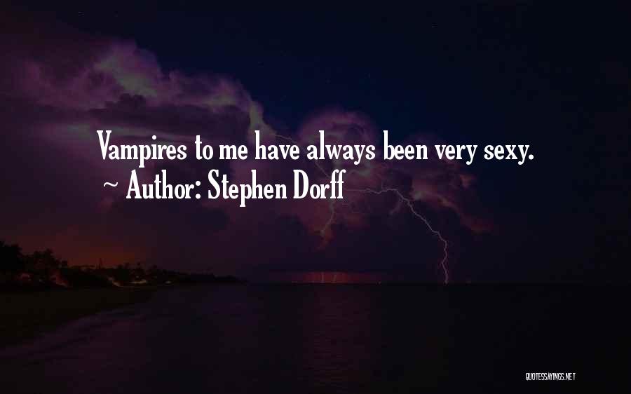 Stephen Dorff Quotes: Vampires To Me Have Always Been Very Sexy.