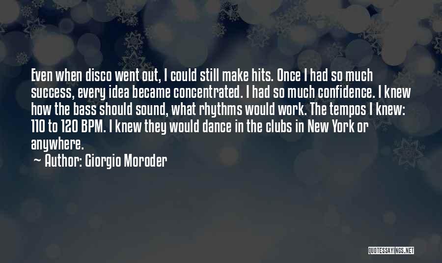 Giorgio Moroder Quotes: Even When Disco Went Out, I Could Still Make Hits. Once I Had So Much Success, Every Idea Became Concentrated.