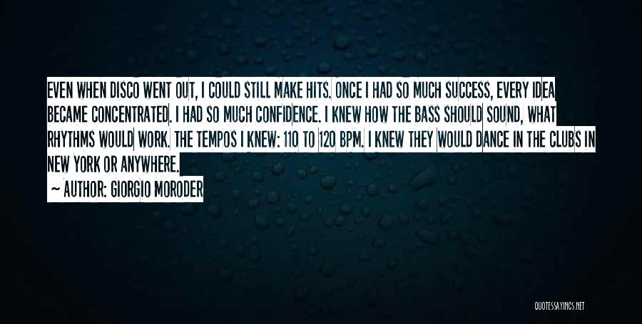 Giorgio Moroder Quotes: Even When Disco Went Out, I Could Still Make Hits. Once I Had So Much Success, Every Idea Became Concentrated.