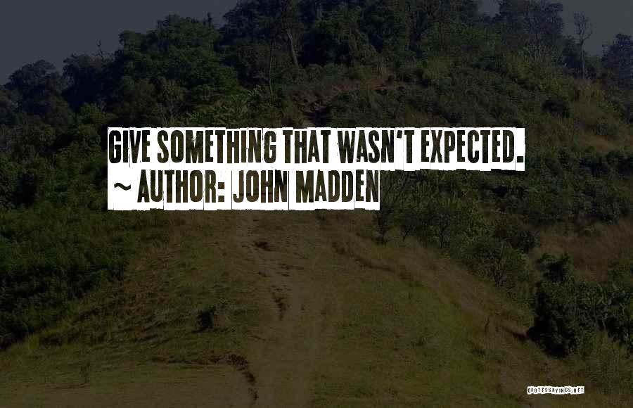 John Madden Quotes: Give Something That Wasn't Expected.