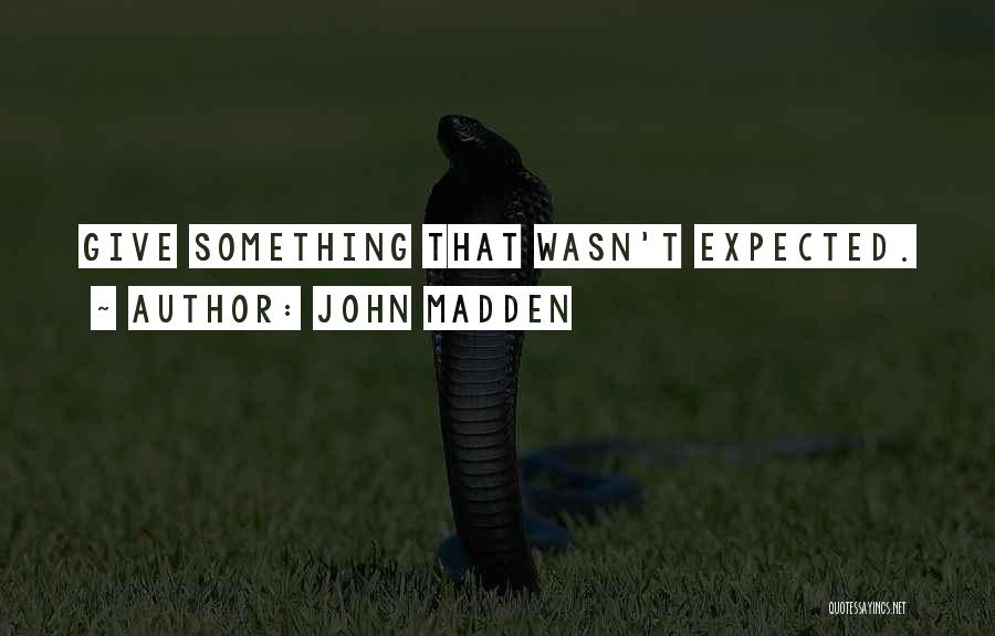 John Madden Quotes: Give Something That Wasn't Expected.