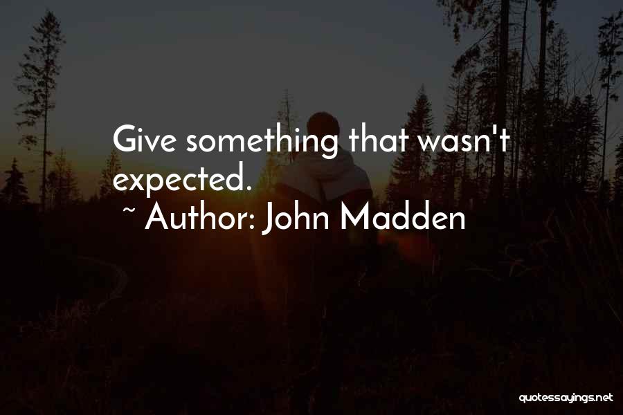 John Madden Quotes: Give Something That Wasn't Expected.