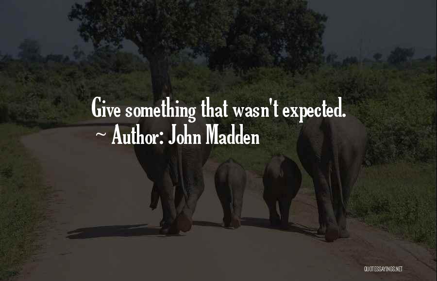 John Madden Quotes: Give Something That Wasn't Expected.