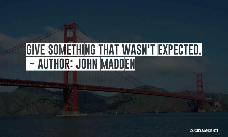 John Madden Quotes: Give Something That Wasn't Expected.