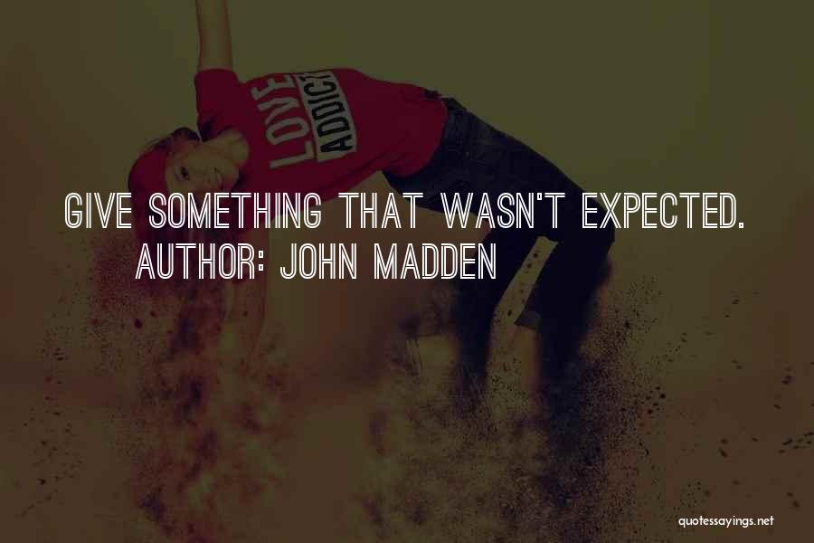 John Madden Quotes: Give Something That Wasn't Expected.