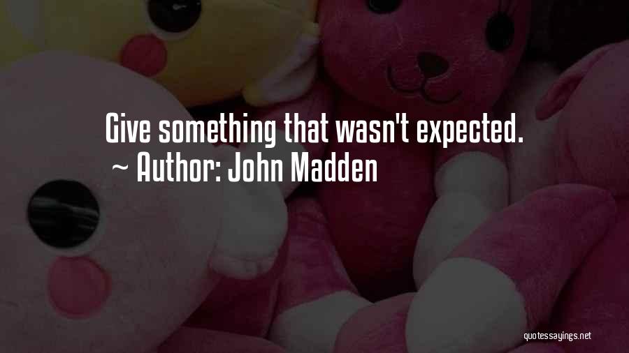 John Madden Quotes: Give Something That Wasn't Expected.