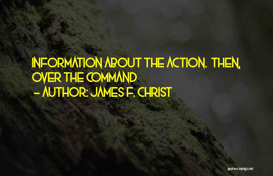James F. Christ Quotes: Information About The Action. Then, Over The Command