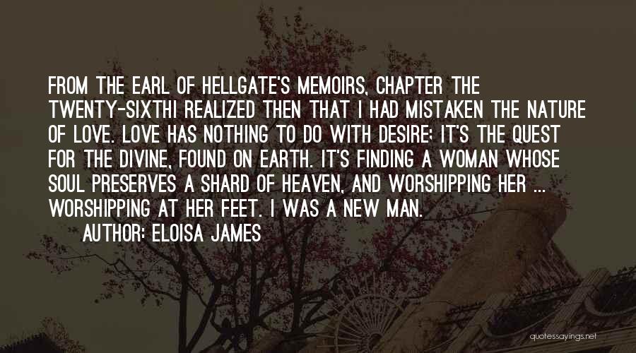 Eloisa James Quotes: From The Earl Of Hellgate's Memoirs, Chapter The Twenty-sixthi Realized Then That I Had Mistaken The Nature Of Love. Love