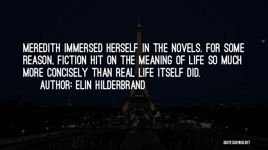 Elin Hilderbrand Quotes: Meredith Immersed Herself In The Novels. For Some Reason, Fiction Hit On The Meaning Of Life So Much More Concisely
