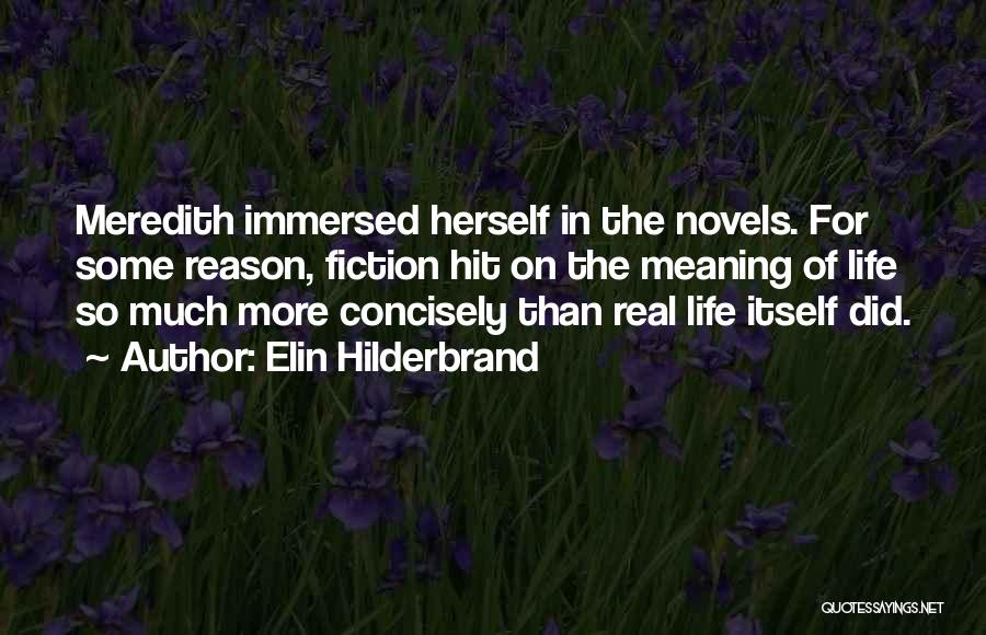 Elin Hilderbrand Quotes: Meredith Immersed Herself In The Novels. For Some Reason, Fiction Hit On The Meaning Of Life So Much More Concisely