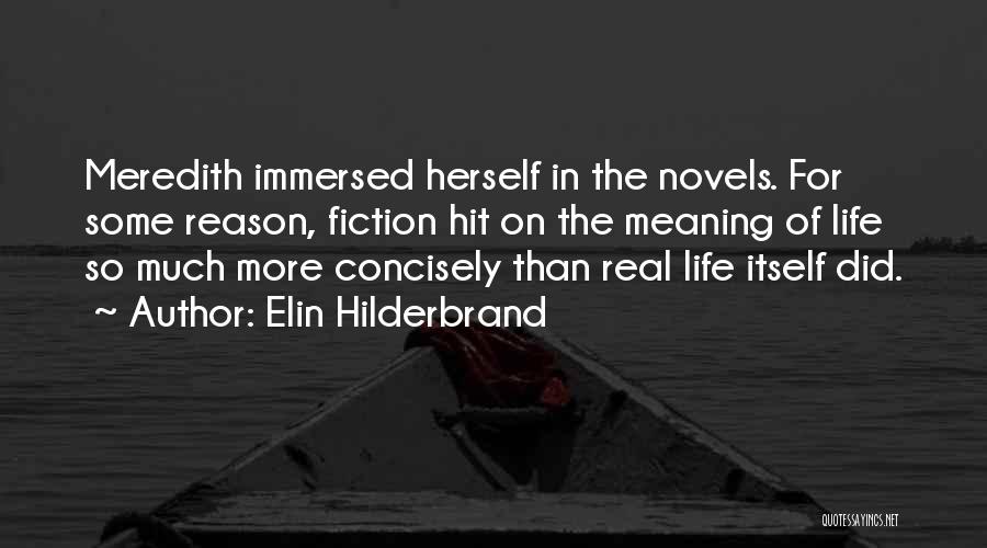 Elin Hilderbrand Quotes: Meredith Immersed Herself In The Novels. For Some Reason, Fiction Hit On The Meaning Of Life So Much More Concisely