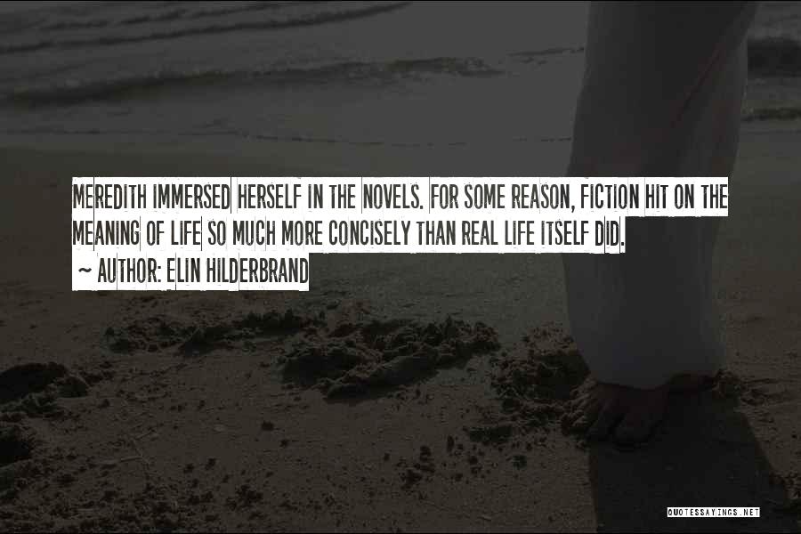 Elin Hilderbrand Quotes: Meredith Immersed Herself In The Novels. For Some Reason, Fiction Hit On The Meaning Of Life So Much More Concisely