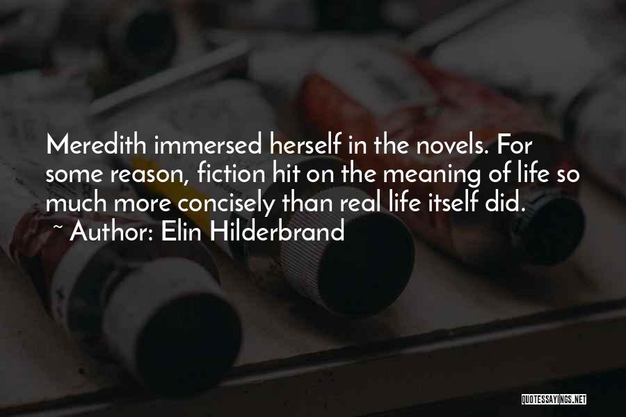 Elin Hilderbrand Quotes: Meredith Immersed Herself In The Novels. For Some Reason, Fiction Hit On The Meaning Of Life So Much More Concisely