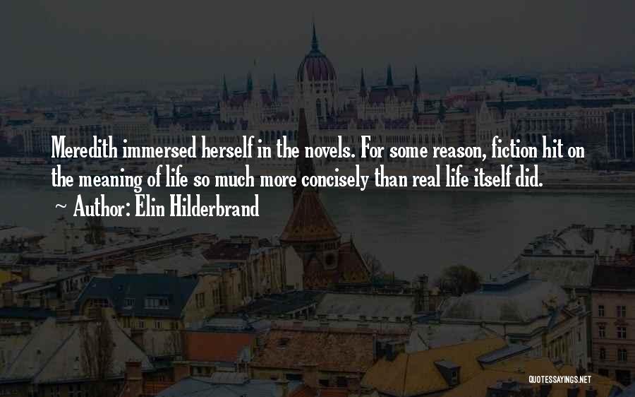 Elin Hilderbrand Quotes: Meredith Immersed Herself In The Novels. For Some Reason, Fiction Hit On The Meaning Of Life So Much More Concisely