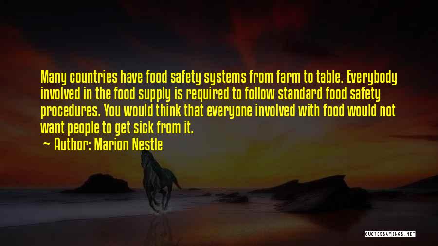 Marion Nestle Quotes: Many Countries Have Food Safety Systems From Farm To Table. Everybody Involved In The Food Supply Is Required To Follow