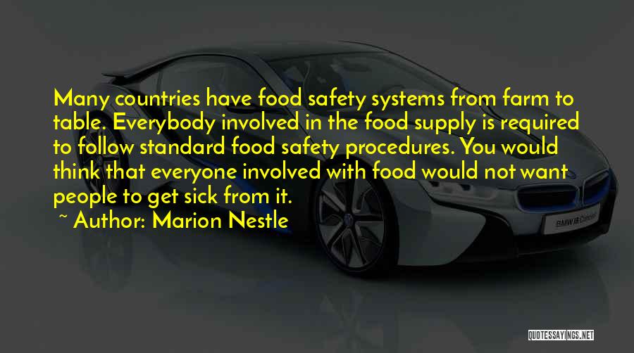 Marion Nestle Quotes: Many Countries Have Food Safety Systems From Farm To Table. Everybody Involved In The Food Supply Is Required To Follow