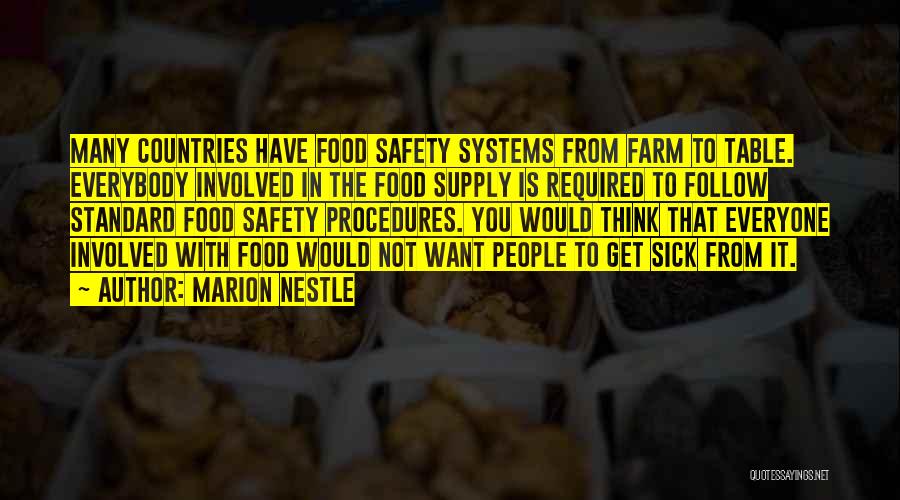 Marion Nestle Quotes: Many Countries Have Food Safety Systems From Farm To Table. Everybody Involved In The Food Supply Is Required To Follow