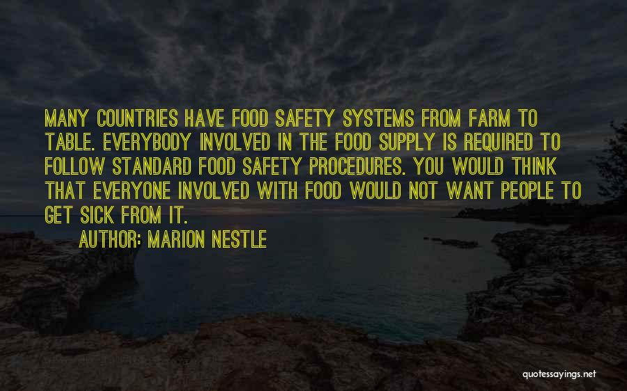 Marion Nestle Quotes: Many Countries Have Food Safety Systems From Farm To Table. Everybody Involved In The Food Supply Is Required To Follow