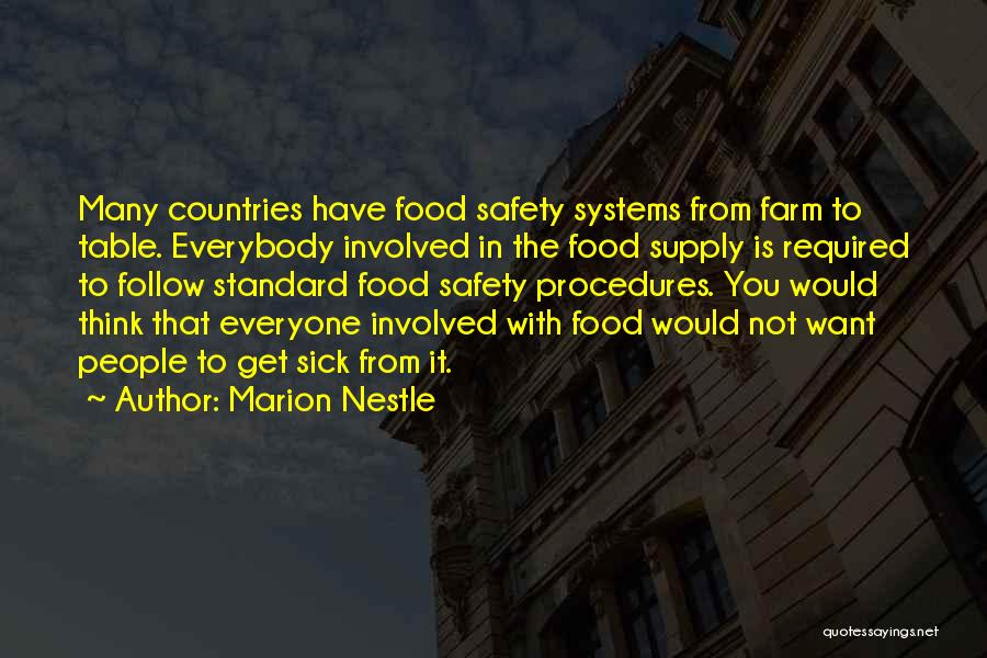 Marion Nestle Quotes: Many Countries Have Food Safety Systems From Farm To Table. Everybody Involved In The Food Supply Is Required To Follow