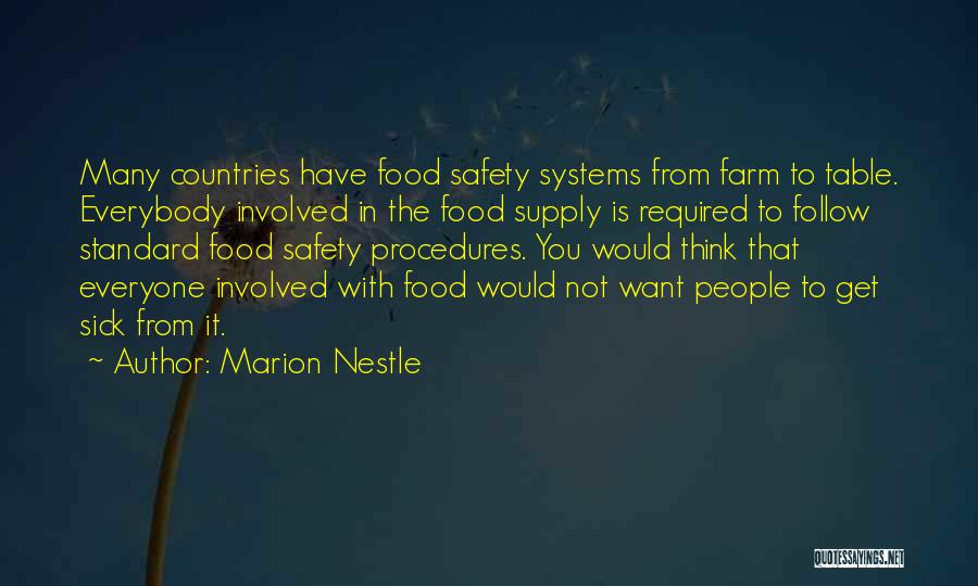 Marion Nestle Quotes: Many Countries Have Food Safety Systems From Farm To Table. Everybody Involved In The Food Supply Is Required To Follow