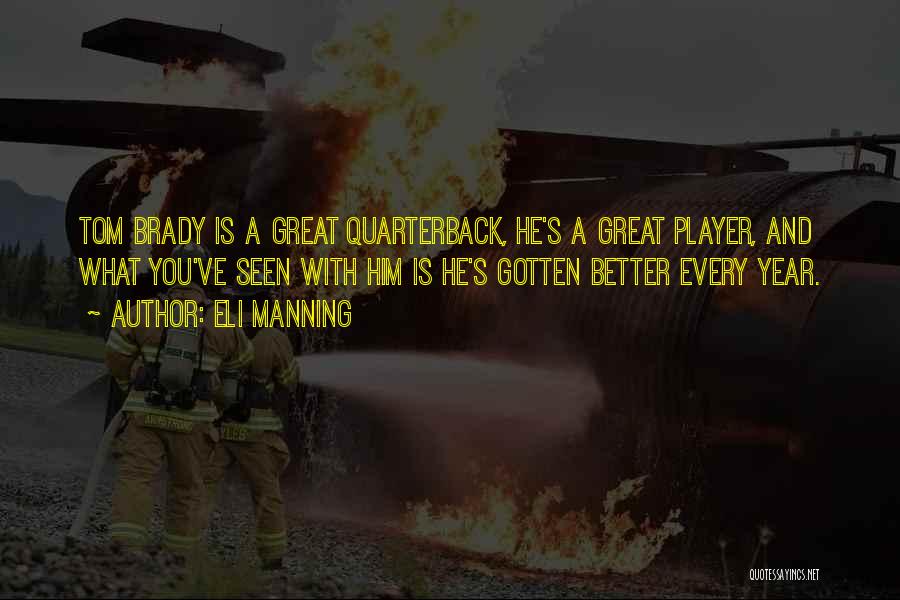 Eli Manning Quotes: Tom Brady Is A Great Quarterback, He's A Great Player, And What You've Seen With Him Is He's Gotten Better